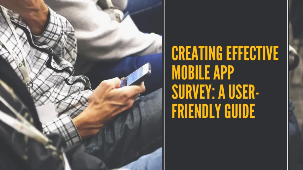 Creating Effective Mobile App Survey: A User-Friendly Guide